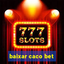 baixar caco bet